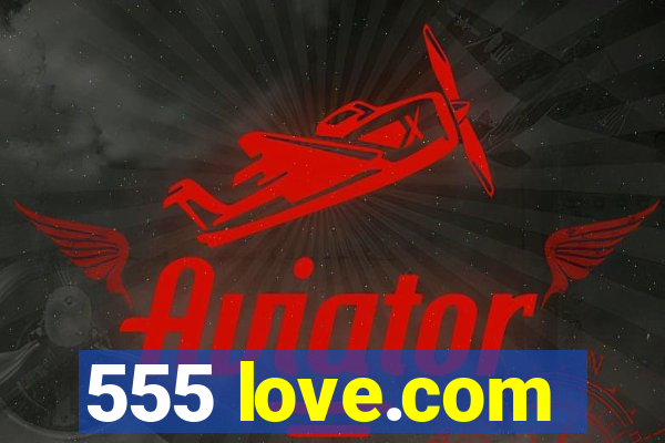 555 love.com